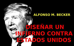 Diseñar un infierno contra Estados Unidos