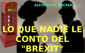 Lo que nadie le contó sobre el “Brexit” ...