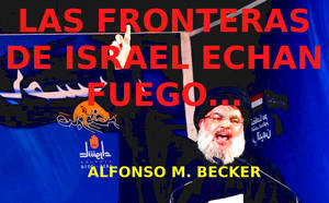 Las fronteras de Israel echan fuego…