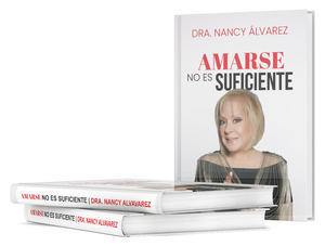 “Amarse no es suficiente”, el nuevo libro de la Dra. Nancy Álvarez.