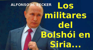 Los militares del Bolshói en Siria...