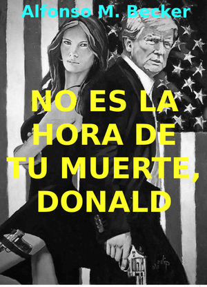 No es la hora de tu muerte, Donald…