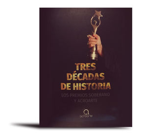 Portada del libro Tres décadas de historia: Los Premios Soberano y Acroarte.
