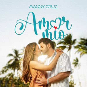 “Amor mío”, el nuevo himno al amor de Manny Cruz