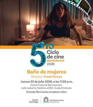 Baño de mujeres protagoniza una nueva jornada del Ciclo de Cine Dominicano